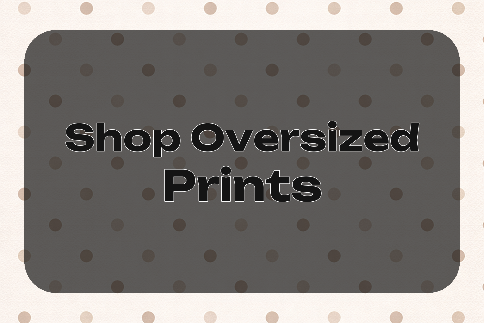 modern dot grid pattern presenting Shop Oversized Prints with soft beige palette and balanced geometric rhythm