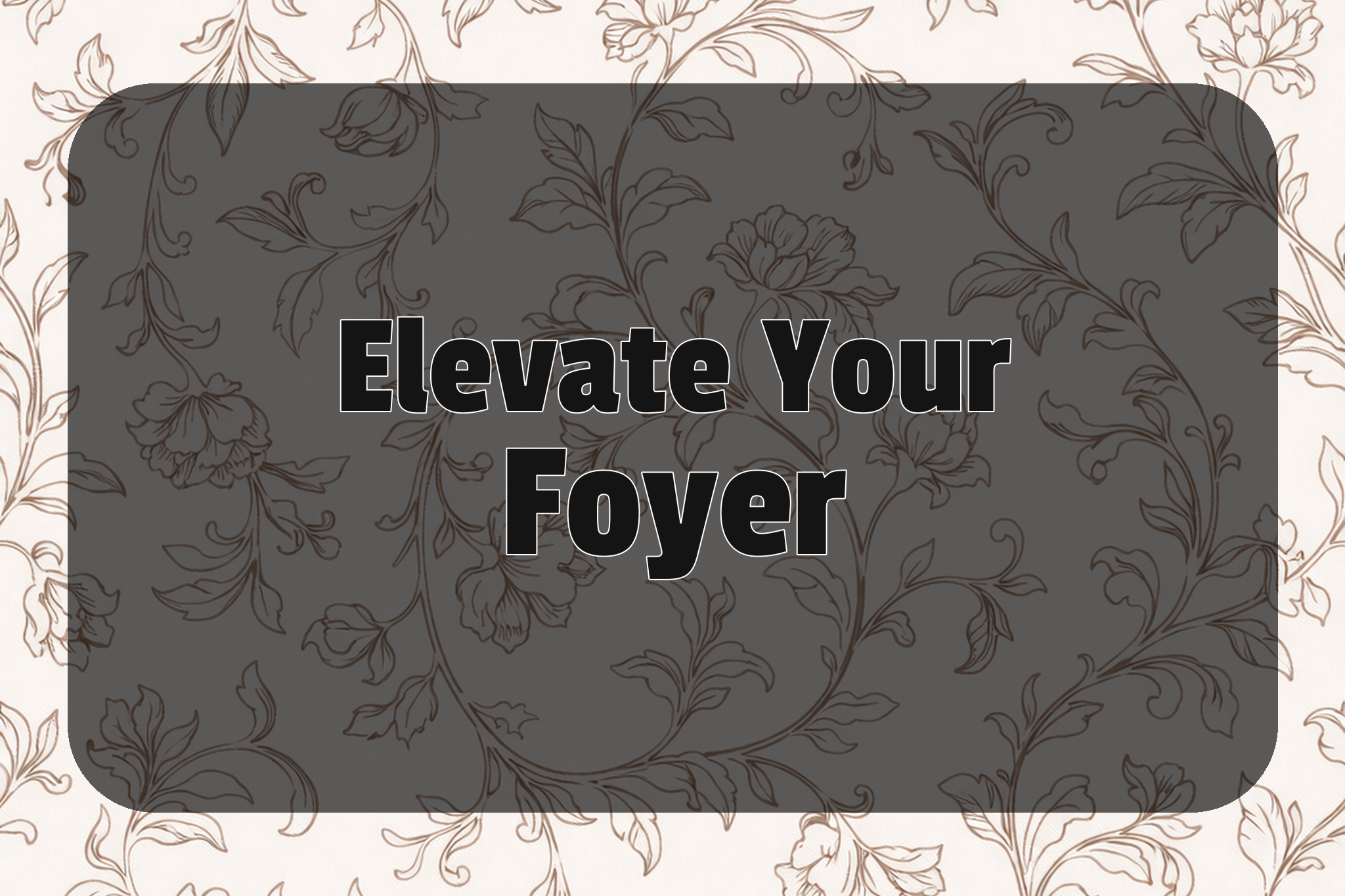 elegant floral vine background presenting Elevate Your Foyer with decorative botanical detailing