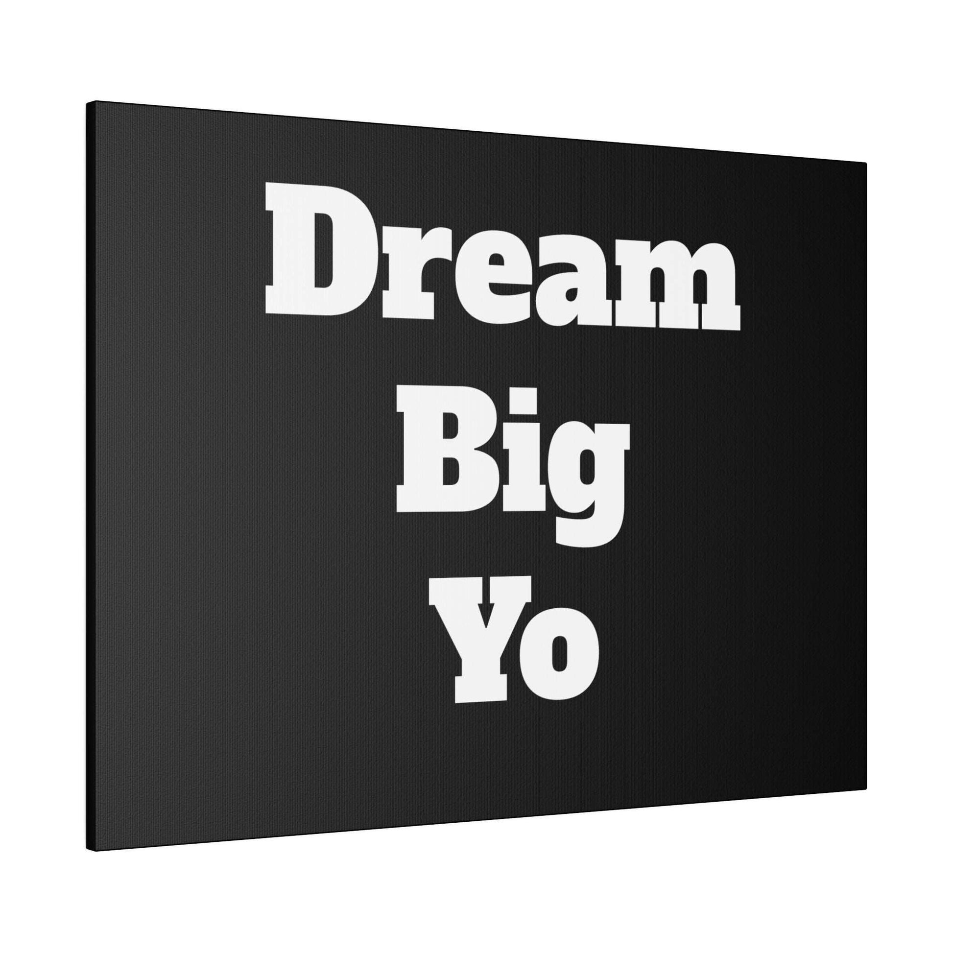 Black rectangular canvas with white bold text reading “Dream” on top, “Big” in the middle, and “Yo” at the bottom.