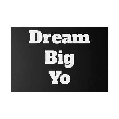 Black gradient poster with bold white text arranged in three lines: Dream, Big, Yo.