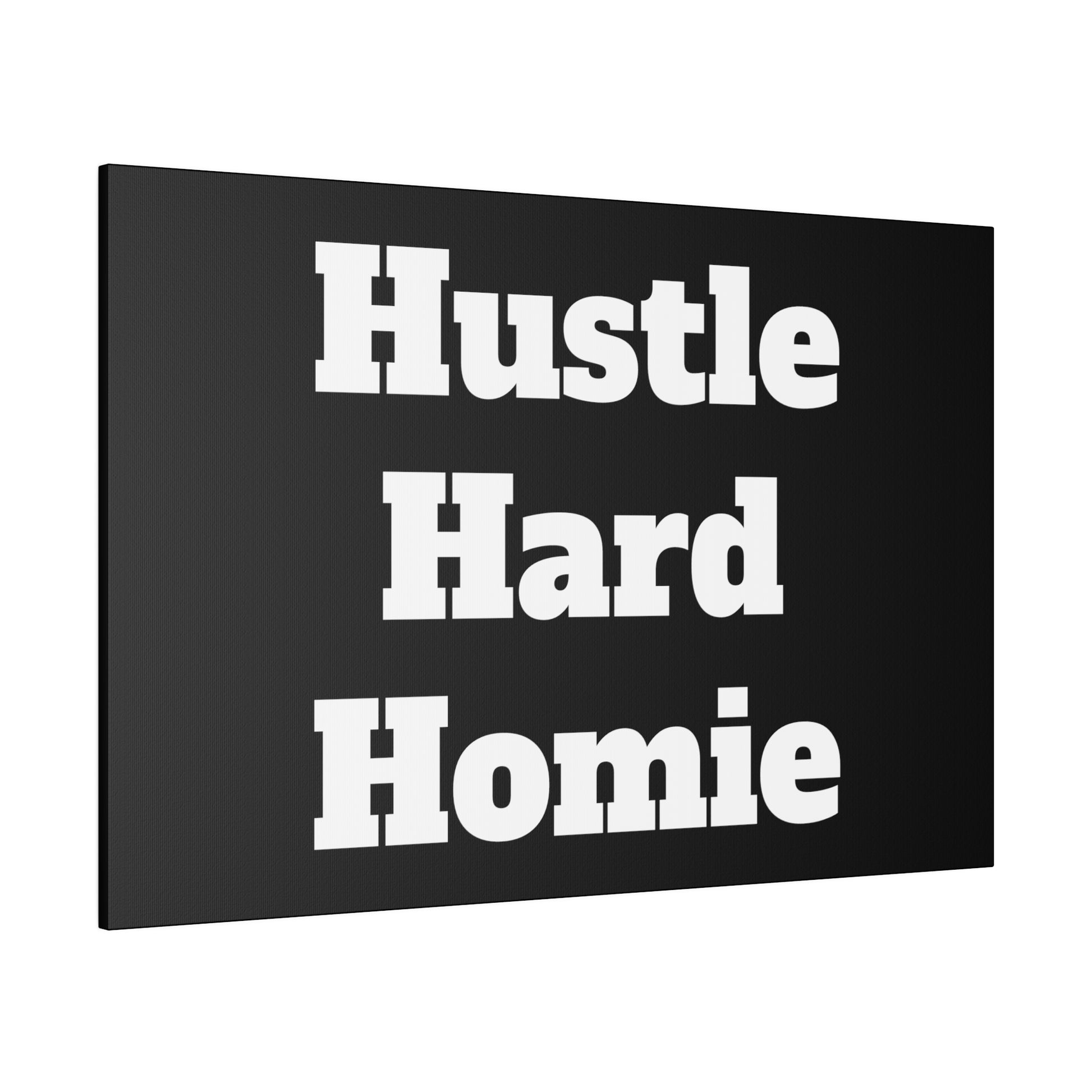 Black canvas sign with large white bold text reading Hustle Hard Homie.