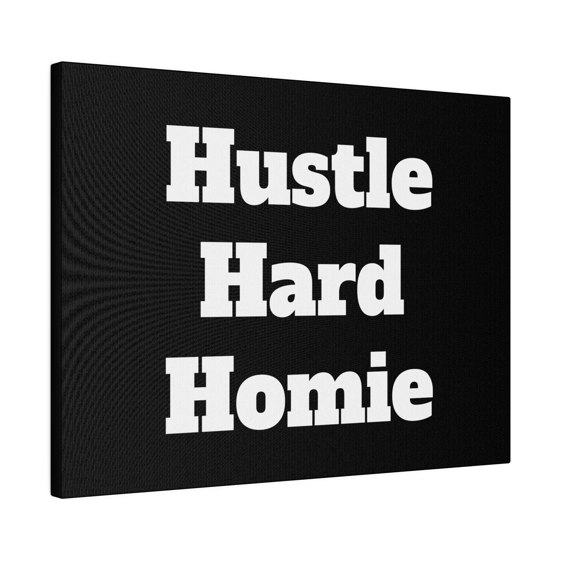 Black canvas print with bold white text reading "Hustle Hard Homie" arranged in three stacked lines.