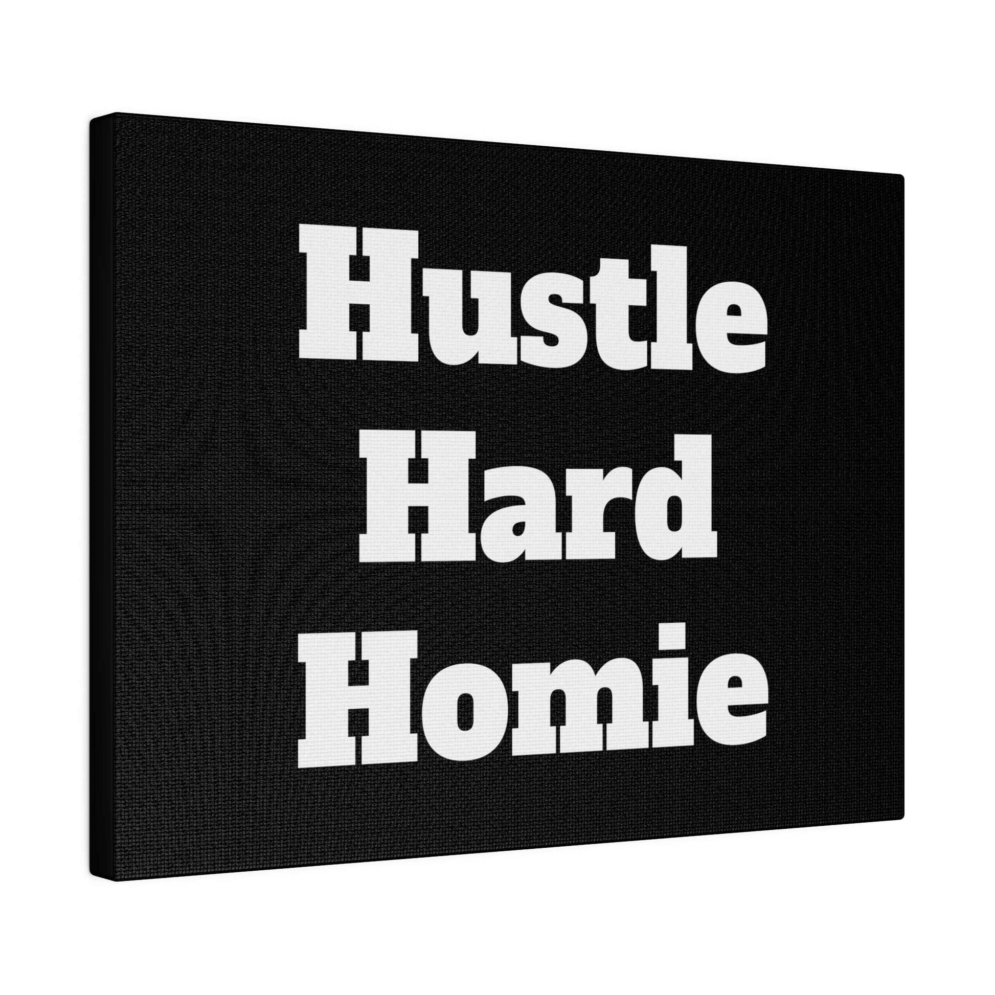 Black canvas wall art with bold white text reading “Hustle Hard Homie” stacked in three lines.