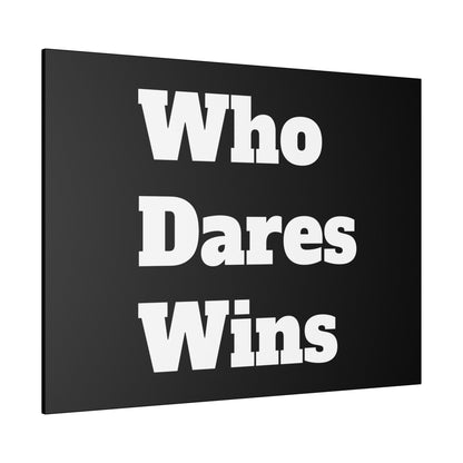 Black rectangular canvas with bold white text reading 'Who Dares Wins' arranged in three stacked lines.